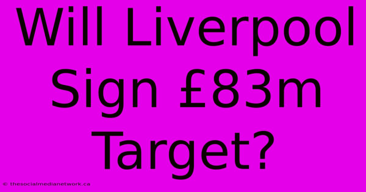 Will Liverpool Sign £83m Target?