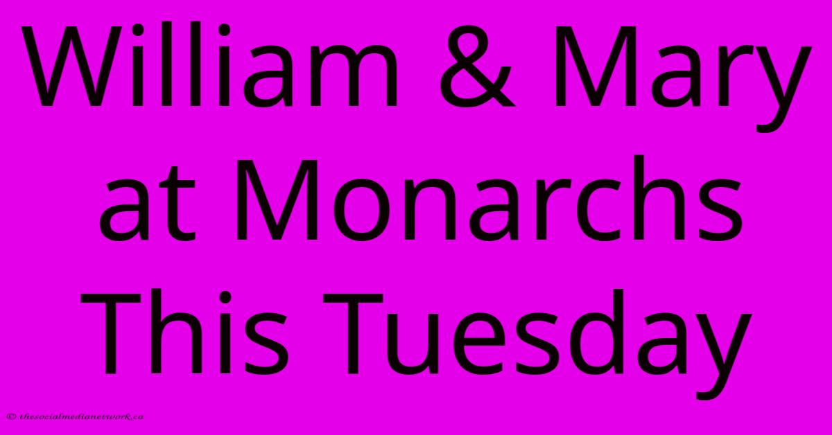 William & Mary At Monarchs This Tuesday William & Mary At Monarchs This Tuesday