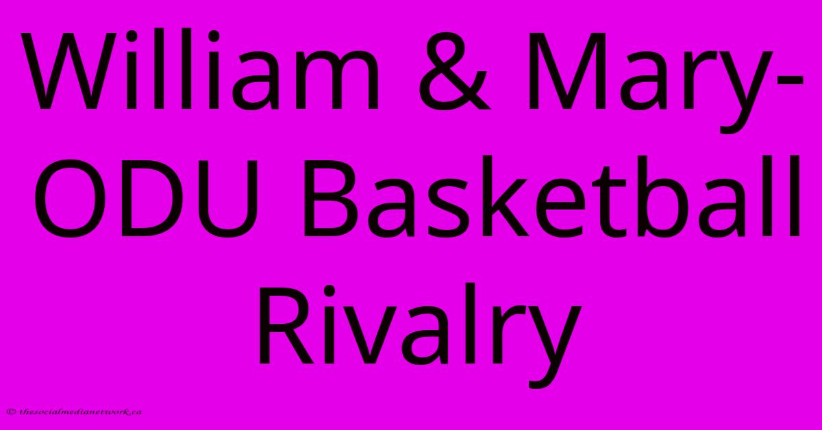 William & Mary-ODU Basketball Rivalry William & Mary-ODU Basketball Rivalry
