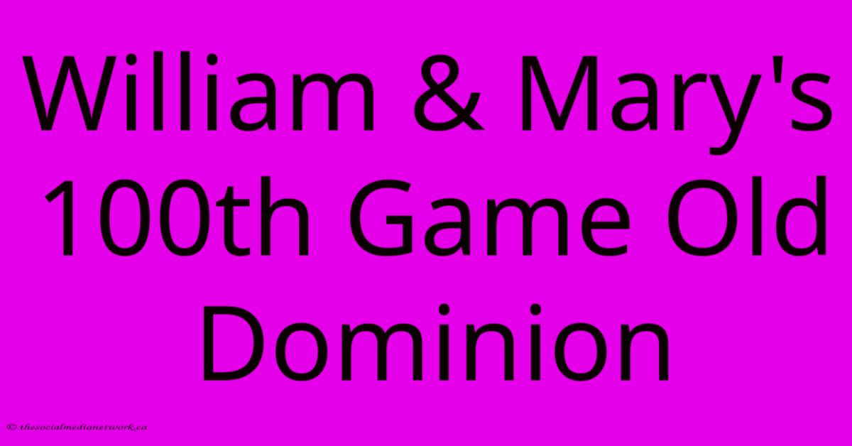 William & Mary's 100th Game Old Dominion William & Mary's 100th Game Old Dominion