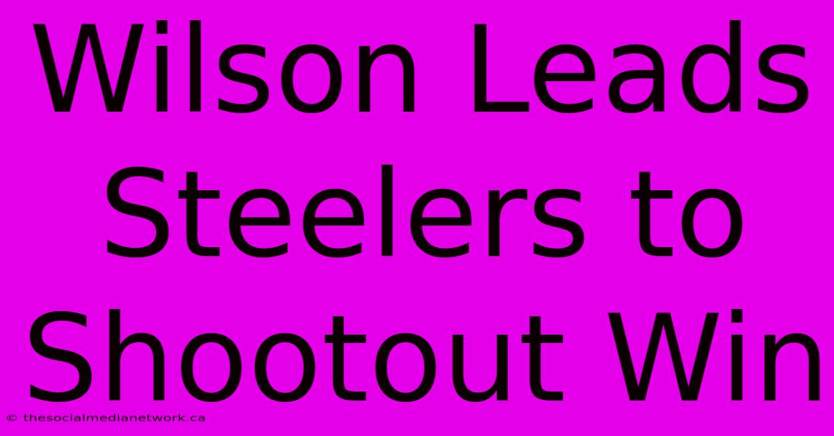 Wilson Leads Steelers To Shootout Win