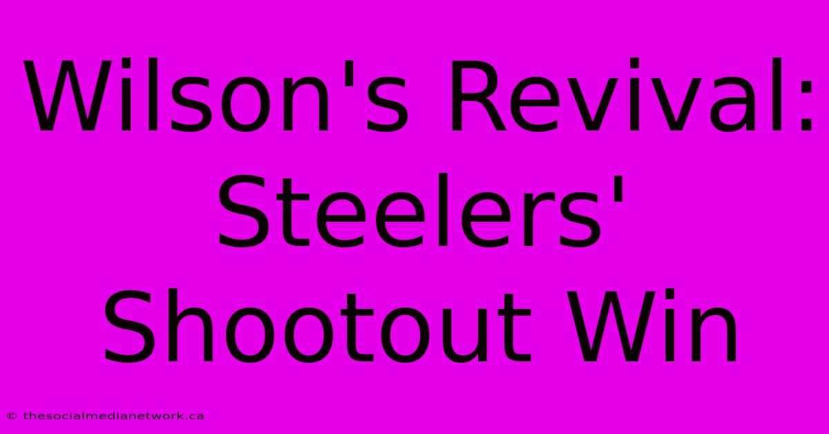 Wilson's Revival: Steelers' Shootout Win