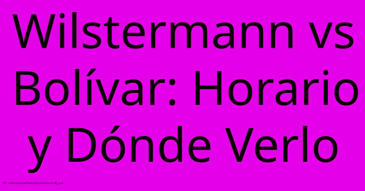 Wilstermann Vs Bolívar: Horario Y Dónde Verlo Wilstermann Vs Bolívar: Horario Y Dónde Verlo
