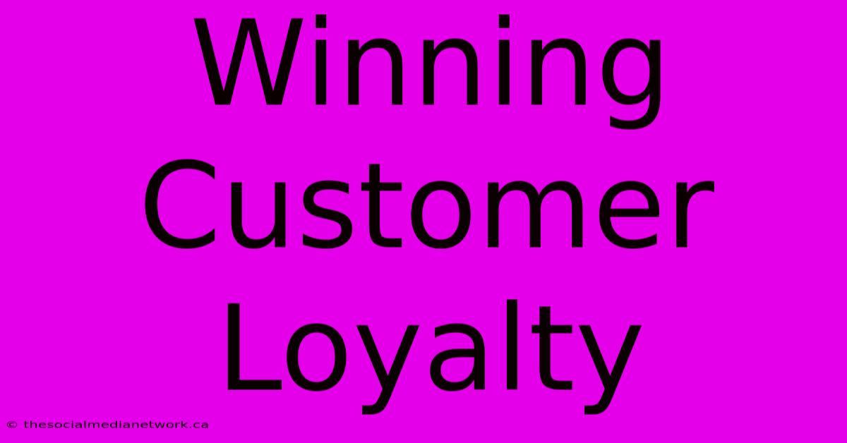 Winning Customer Loyalty