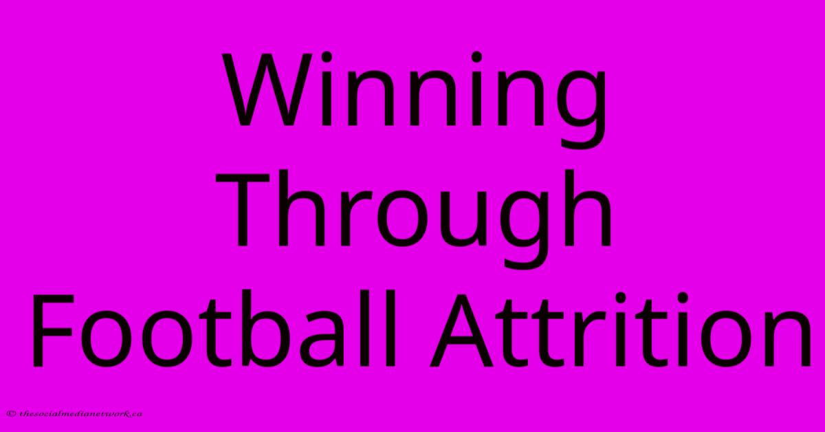 Winning Through Football Attrition