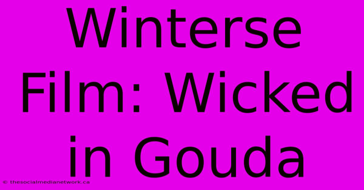 Winterse Film: Wicked In Gouda