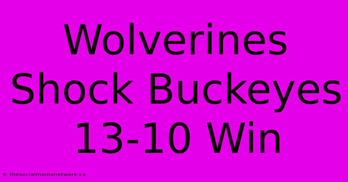 Wolverines Shock Buckeyes 13-10 Win