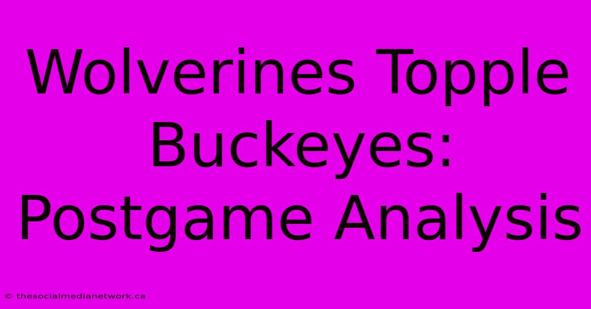 Wolverines Topple Buckeyes: Postgame Analysis