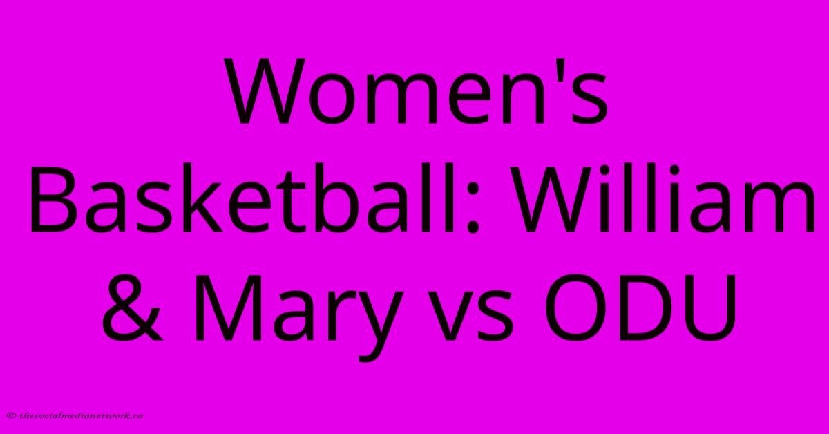 Women's Basketball: William & Mary Vs ODU Women's Basketball: William & Mary Vs ODU