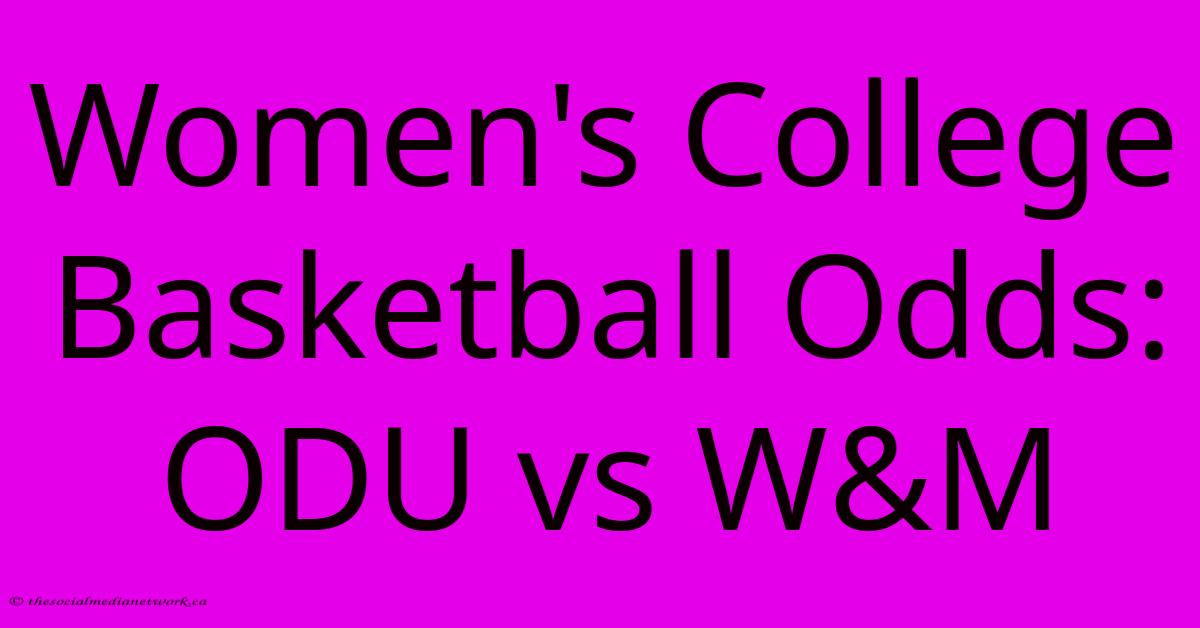 Women's College Basketball Odds: ODU Vs W&M Women's College Basketball Odds: ODU Vs W&M