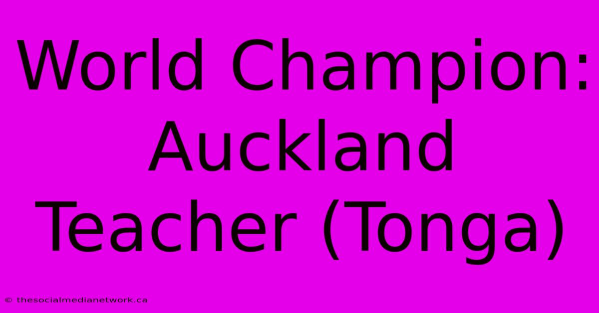 World Champion: Auckland Teacher (Tonga)