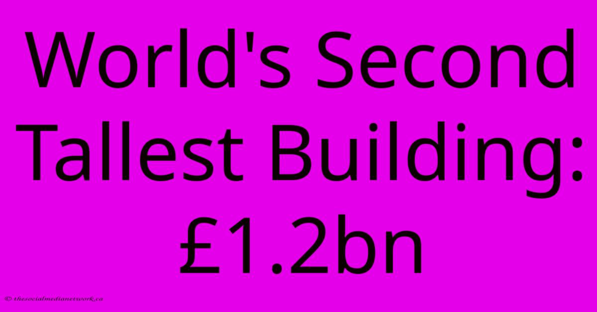 World's Second Tallest Building: £1.2bn