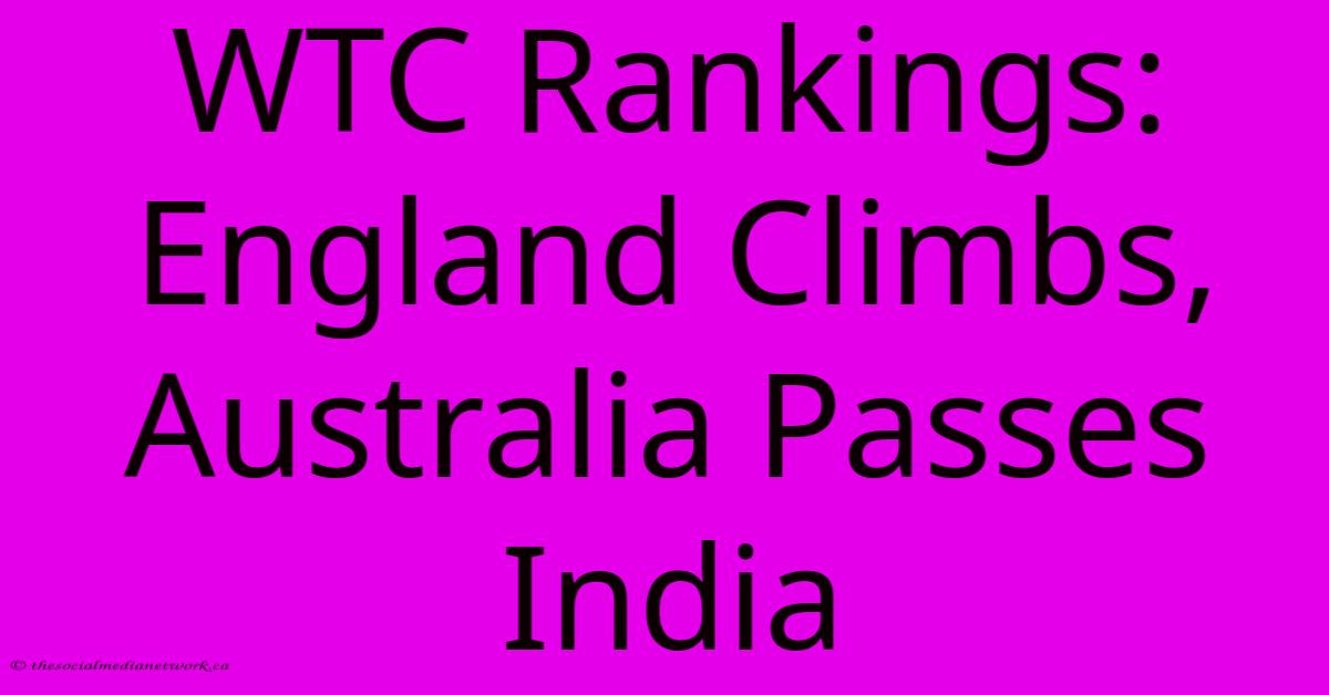 WTC Rankings: England Climbs, Australia Passes India WTC Rankings: England Climbs, Australia Passes India