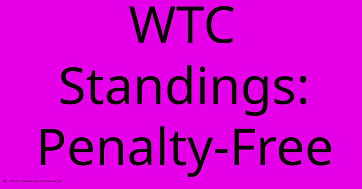 WTC Standings: Penalty-Free WTC Standings: Penalty-Free