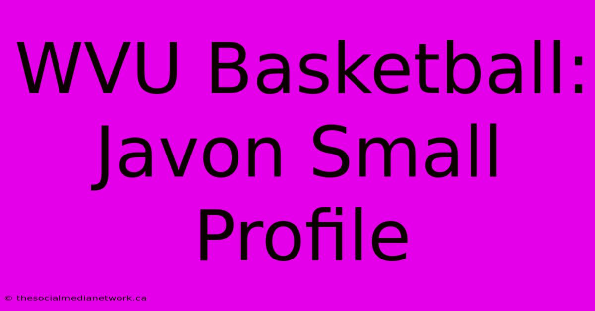 WVU Basketball: Javon Small Profile