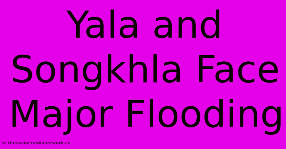 Yala And Songkhla Face Major Flooding