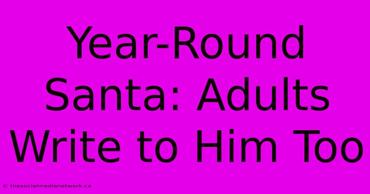 Year-Round Santa: Adults Write To Him Too