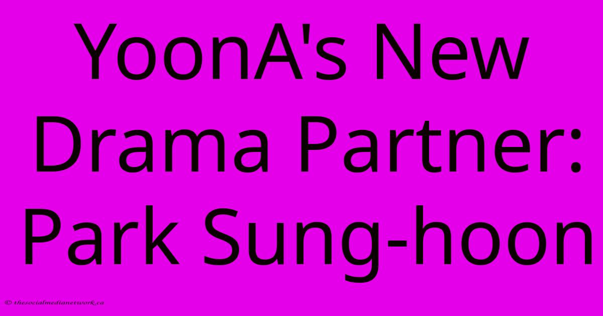 YoonA's New Drama Partner: Park Sung-hoon