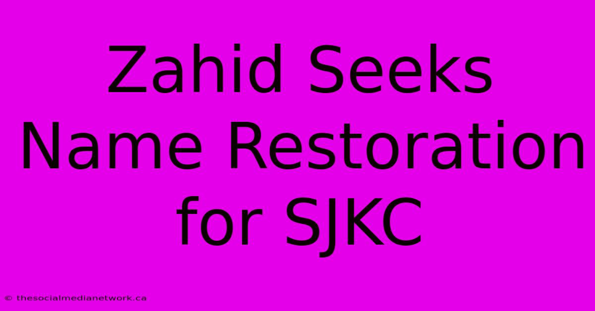 Zahid Seeks Name Restoration For SJKC