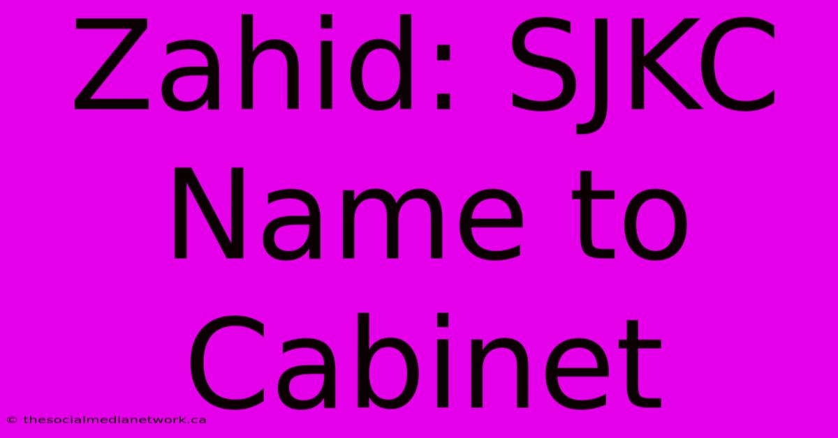 Zahid: SJKC Name To Cabinet