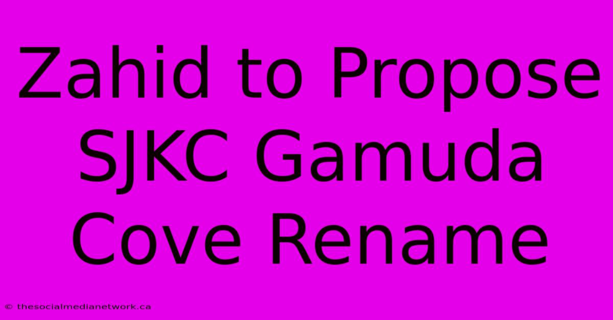 Zahid To Propose SJKC Gamuda Cove Rename