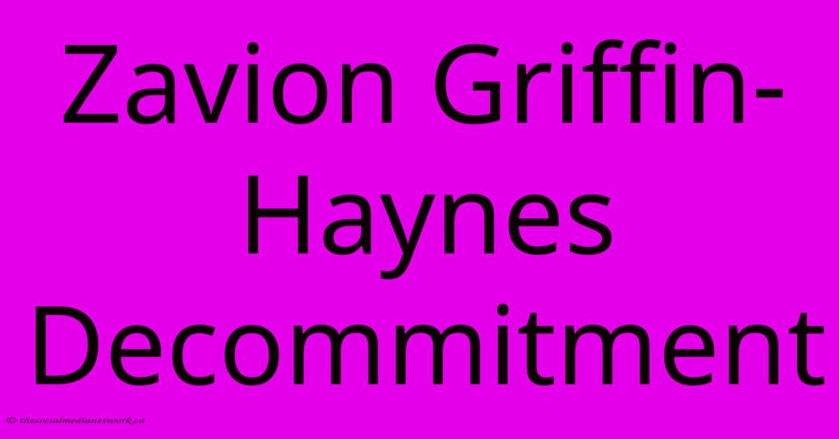 Zavion Griffin-Haynes Decommitment Zavion Griffin-Haynes Decommitment