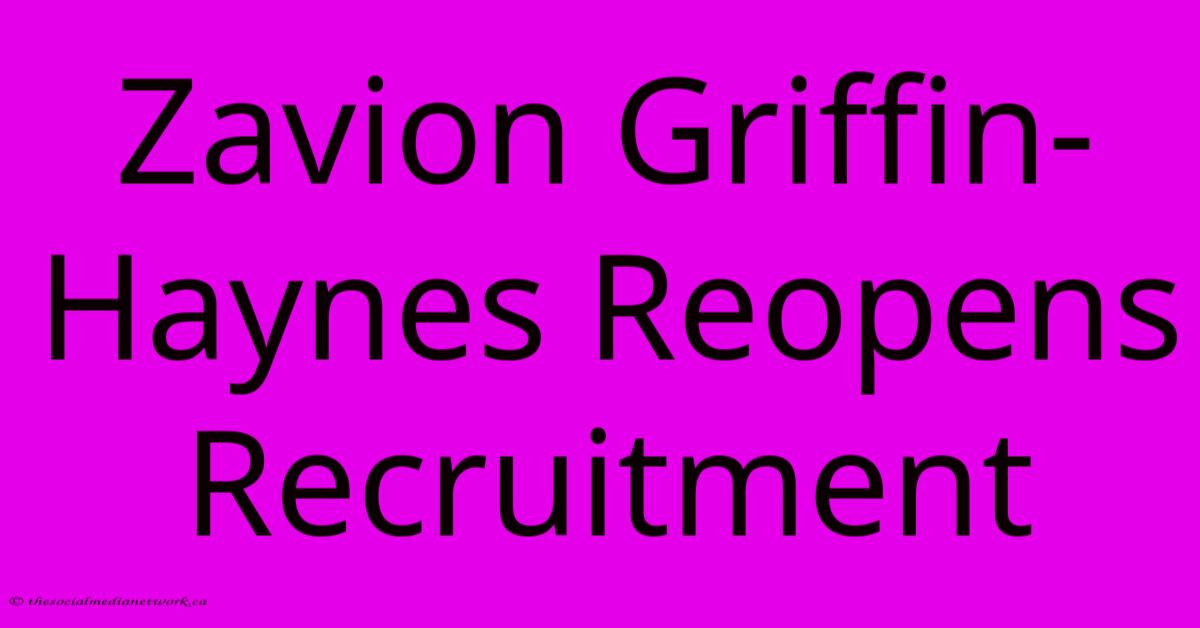 Zavion Griffin-Haynes Reopens Recruitment Zavion Griffin-Haynes Reopens Recruitment