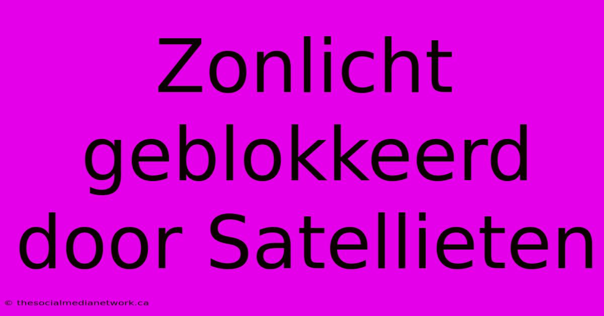 Zonlicht Geblokkeerd Door Satellieten