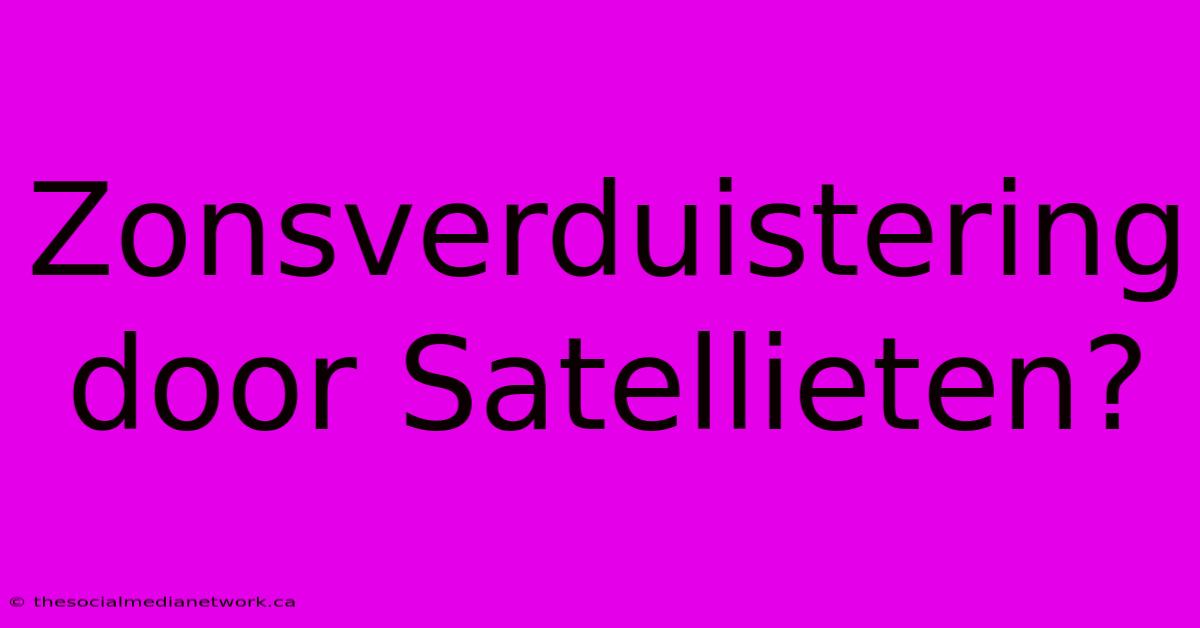 Zonsverduistering Door Satellieten?